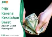 PHK Karena Kesalahan Berat, Apakah Dapat Pesangon?